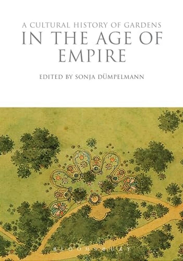 A Cultural History Of Gardens In The Age Of Empire-..