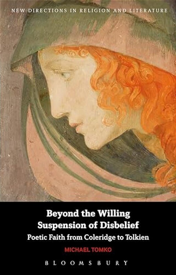 Beyond The Willing Suspension Of Disbelief: Poetic Faith From Coleridge To Tolkien-..