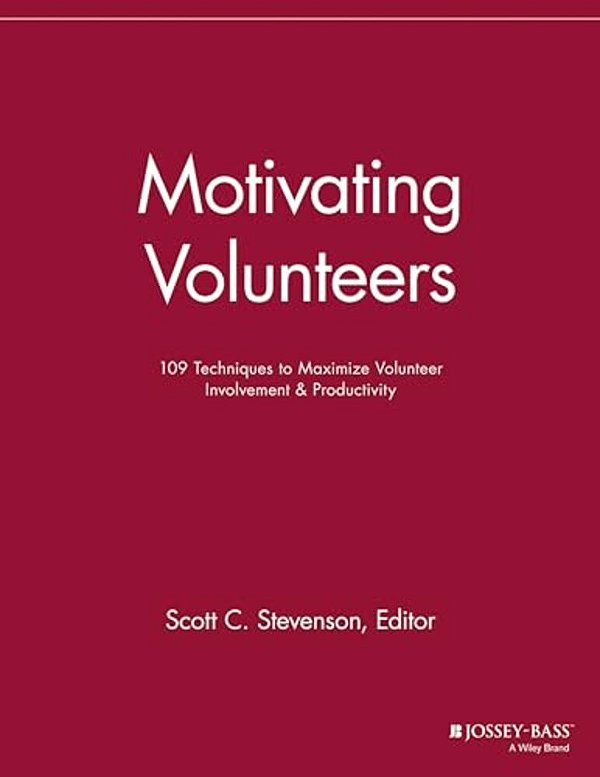 Motivating Volunteers: 109 Techniques To Maximize Volunteer Involvement And Productivity-..