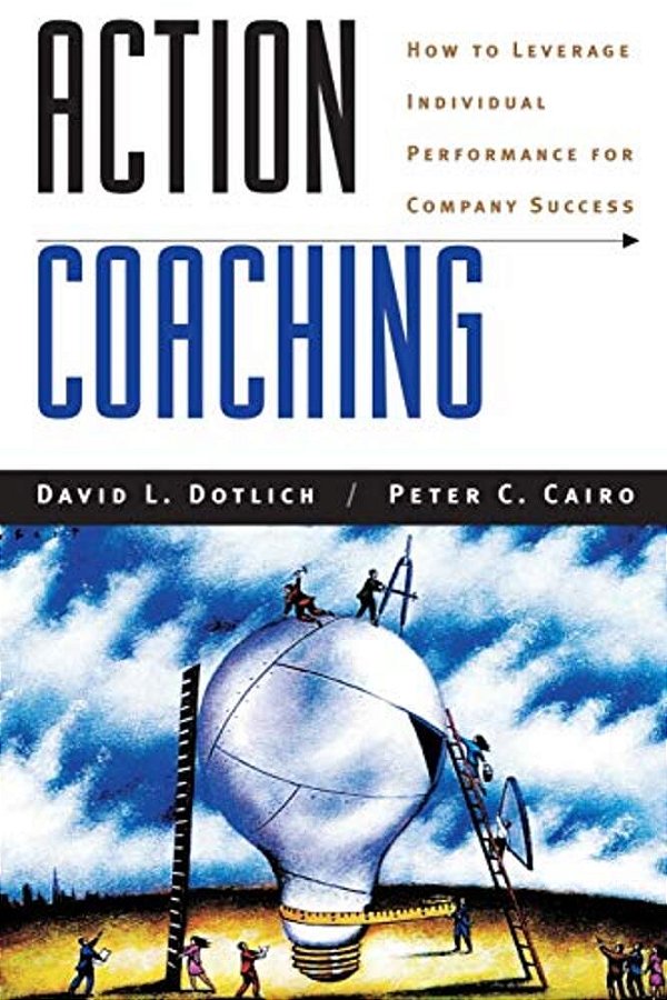 Action Coaching: How To Leverage Individual Performance For Company Success-..