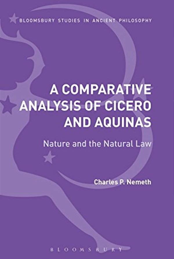 A Comparative Analysis Of Cicero And Aquinas: Nature And The Natural Law-..