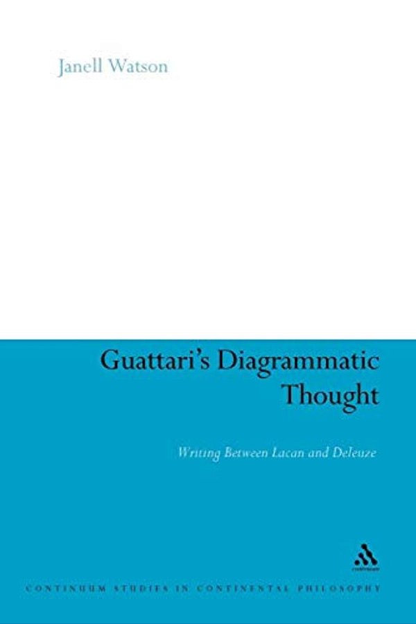 Guattari's Diagrammatic Thought: Writing Between Lacan And Deleuze-..