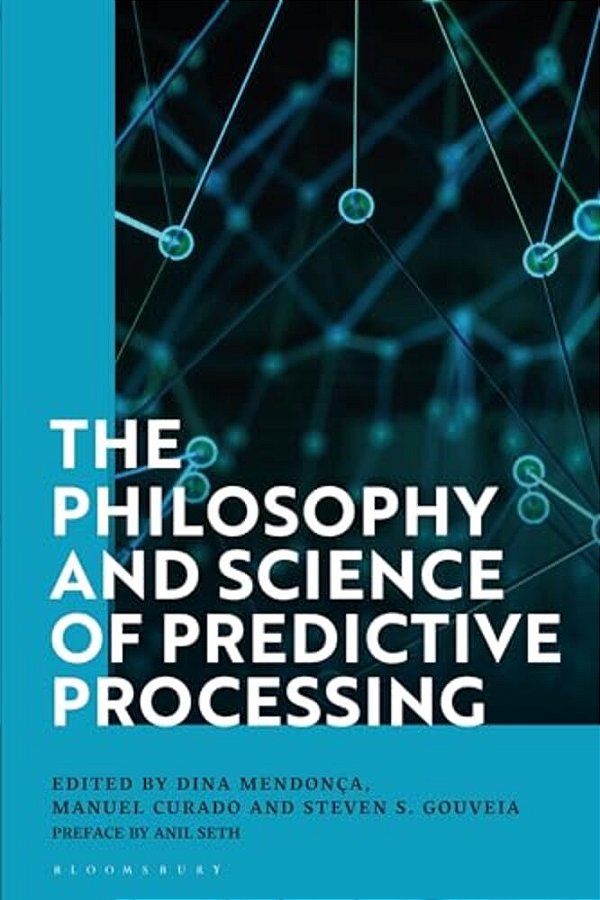 The Philosophy And Science Of Predictive Processing-..