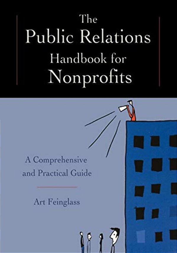 The Public Relations Handbook For Nonprofits: A Comprehensive And Practical Guide-..