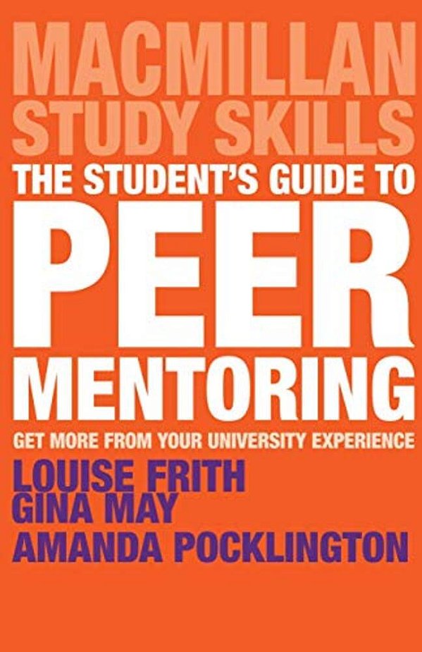 The Student's Guide To Peer Mentoring: Get More From Your University Experience-..