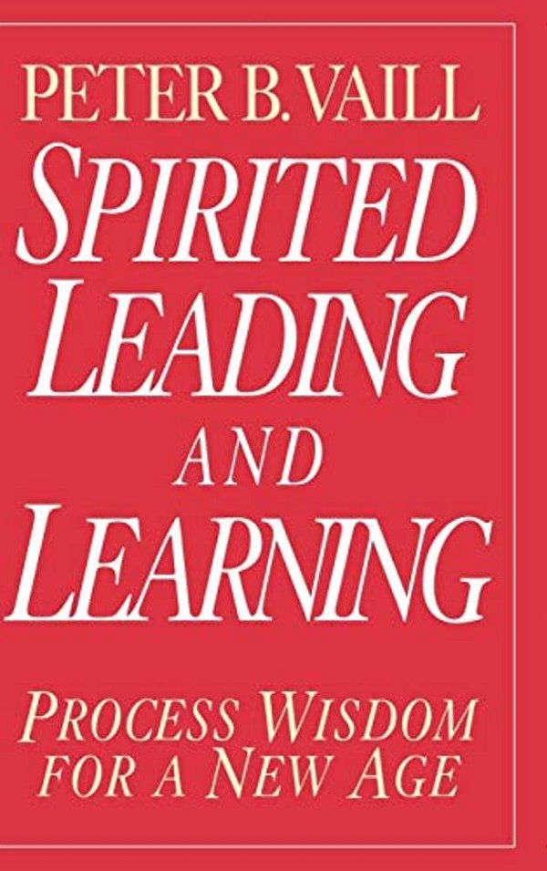 Spirited Leading And Learning: Process Wisdom For A New Age-..