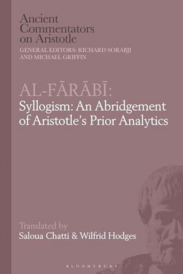 Al-Farabi, Syllogism: An Abridgement Of Aristotle's Prior Analytics-..