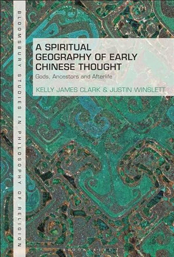 A Spiritual Geography Of Early Chinese Thought: Gods, Ancestors, And Afterlife-..