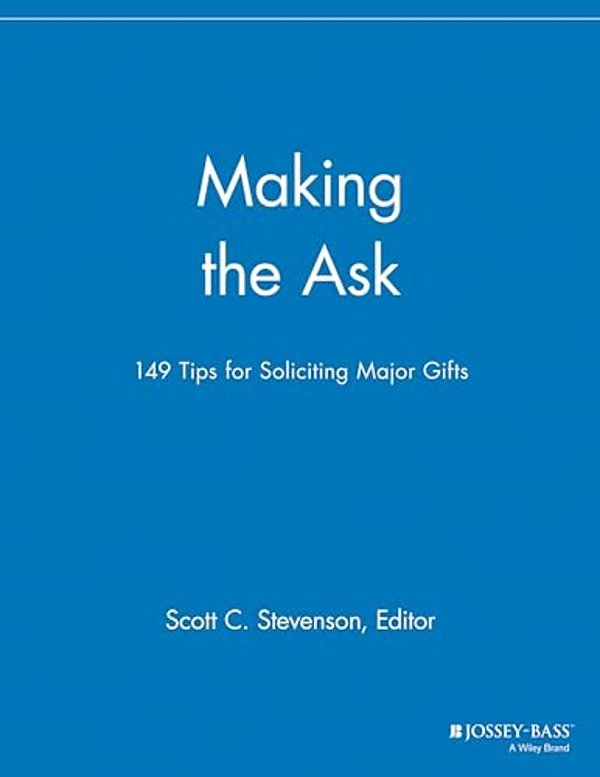 Making The Ask: 149 Tips For Soliciting Major Gifts-..