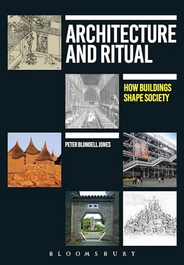 Architecture And Ritual: How Buildings Shape Society-..