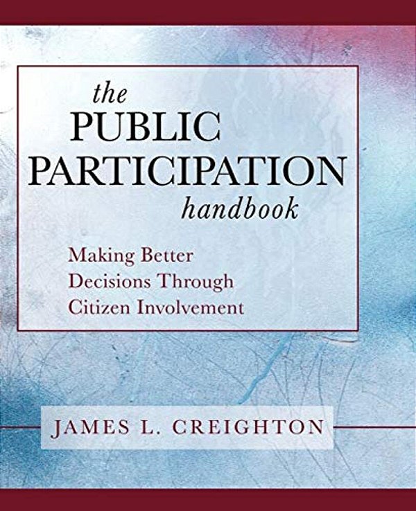 The Public Participation Handbook: Making Better Decisions Through Citizen Involvement-..
