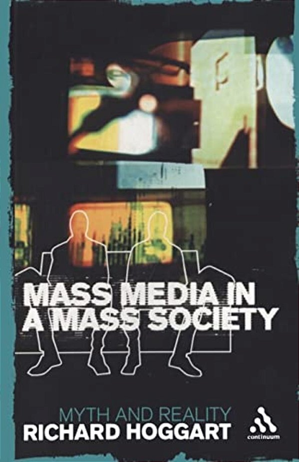 Mass Media In A Mass Society: Myth And Reality-..