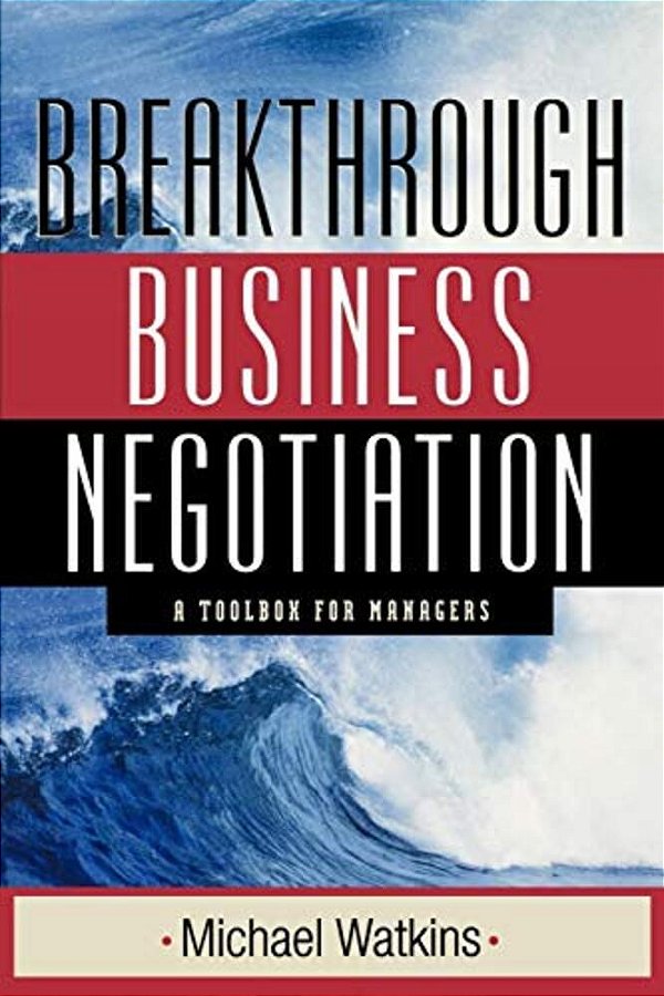 Breakthrough Business Negotiation: A Toolbox For Managers-..