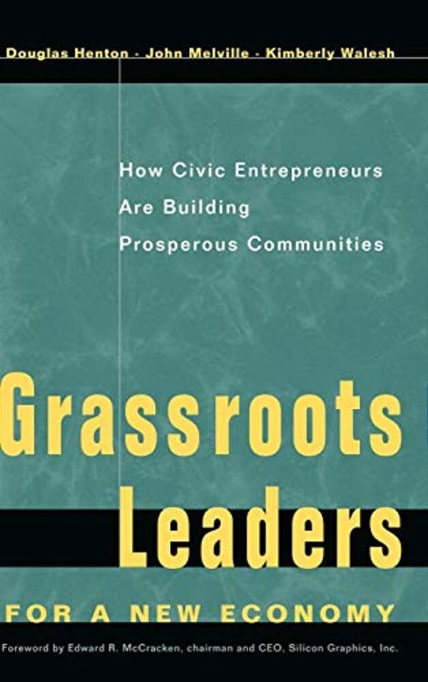 Grassroots Leaders For A New Economy: How Civic Entrepreneurs Are Building Prosperous Communities-..