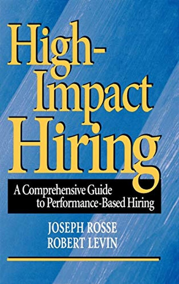 High-Impact Hiring: A Comprehensive Guide To Performance-Based Hiring-..