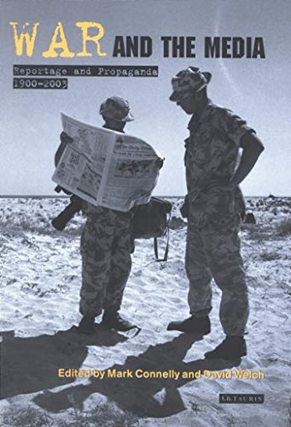 War And The Media: Reportage And Propaganda, 1900-2003-..