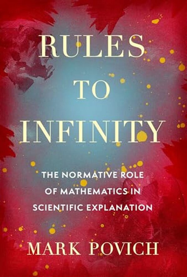 Rules To Infinity: The Normative Role Of Mathematics In Scientific Explanation-..