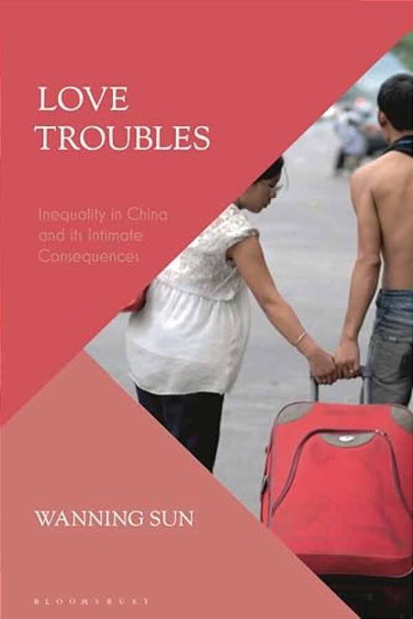 Love Troubles: Inequality In China And Its Intimate Consequences-..