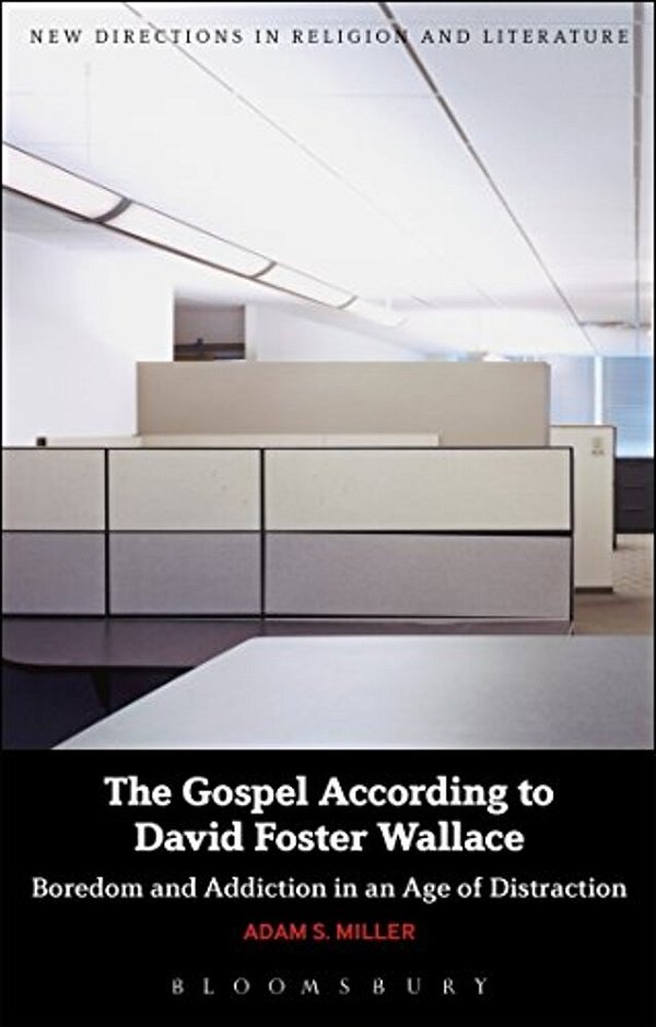The Gospel According To David Foster Wallace: Boredom And Addiction In An Age Of Distraction-..