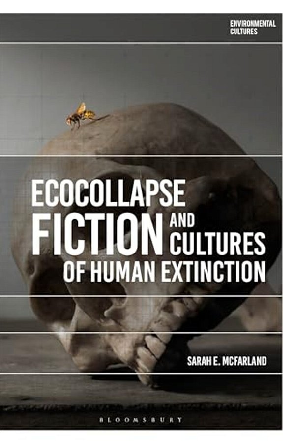 Ecocollapse Fiction And Cultures Of Human Extinction-..