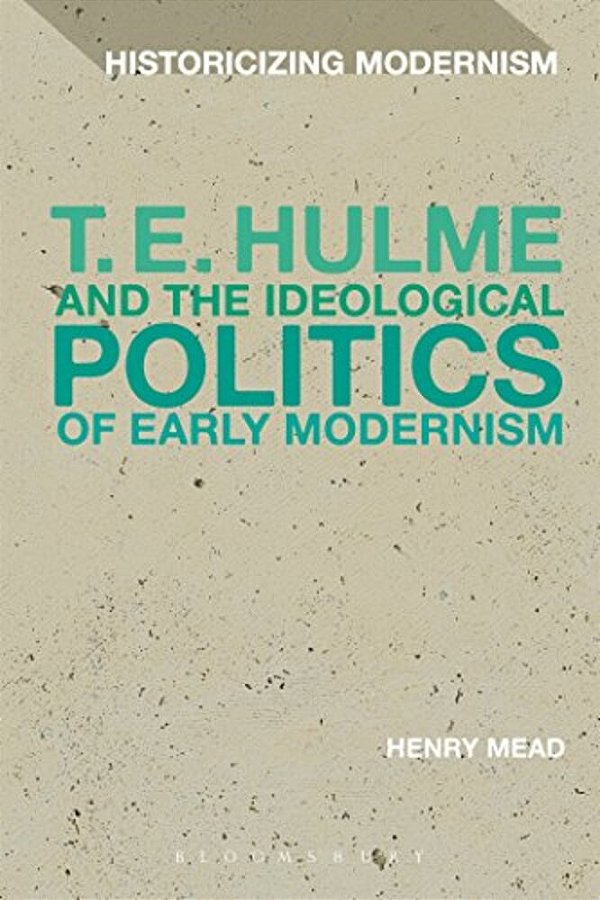 T. E. Hulme And The Ideological Politics Of Early Modernism-..