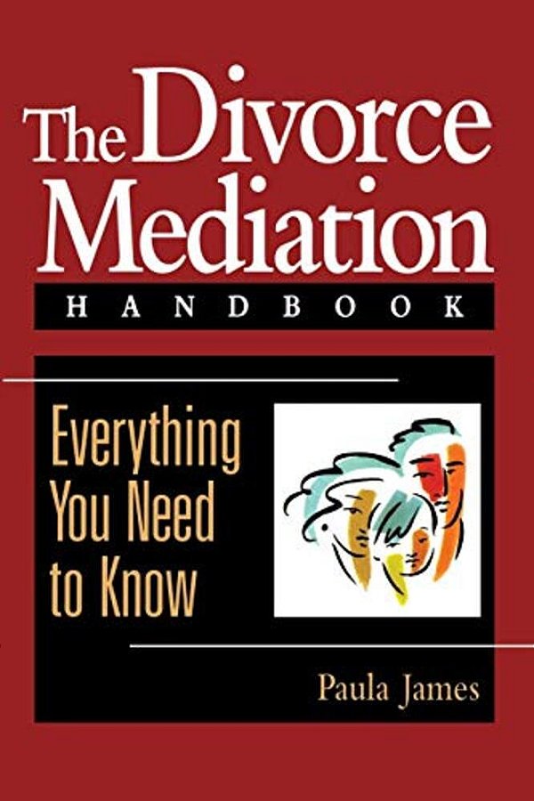 The Divorce Mediation Handbook: Everything You Need To Know-..