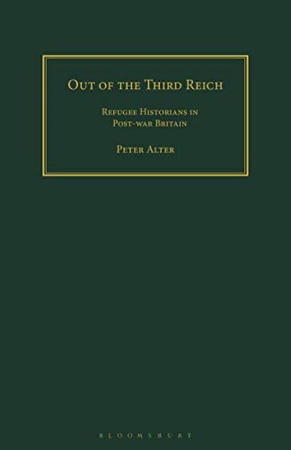 Out Of The Third Reich: Refugee Historians In Post-War Britain-..