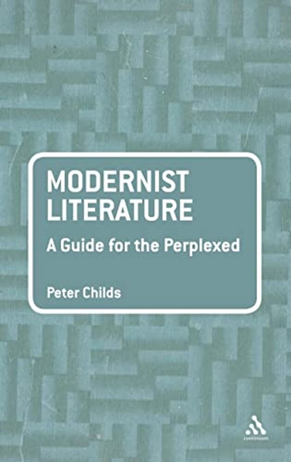 Modernist Literature: A Guide For The Perplexed-..
