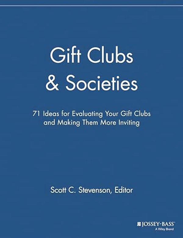 Gift Clubs And Societies: 71 Ideas For Evaluating Your Gift Clubs, Making Them More Inviting-..