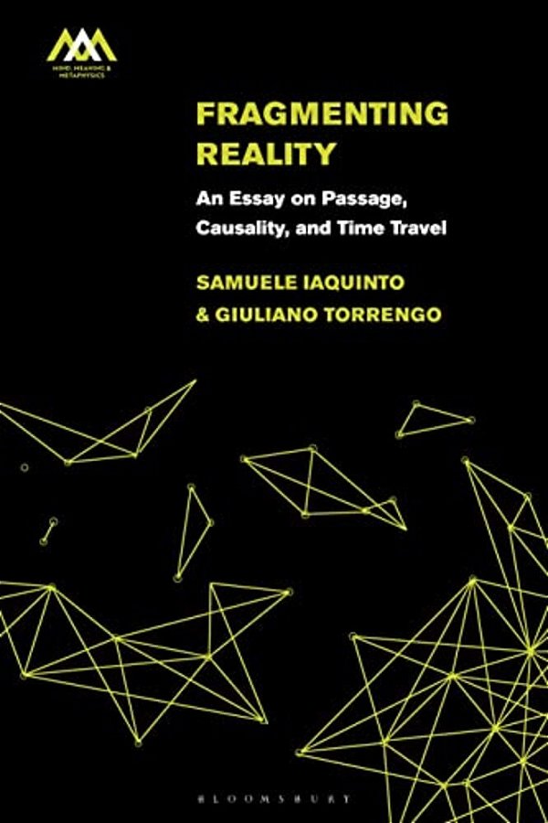 Fragmenting Reality: An Essay On Passage, Causality And Time Travel-..
