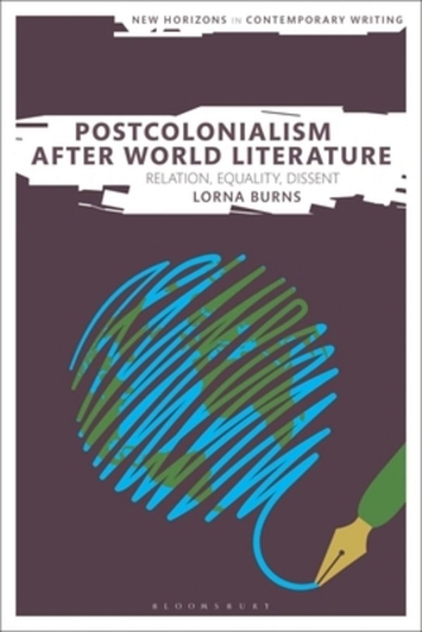 Postcolonialism After World Literature: Relation, Equality, Dissent-..