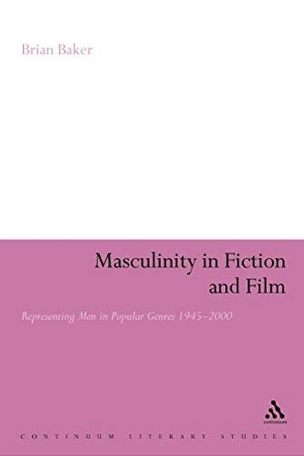 Masculinity In Fiction And Film: Representing Men In Popular Genres, 1945-2000-..