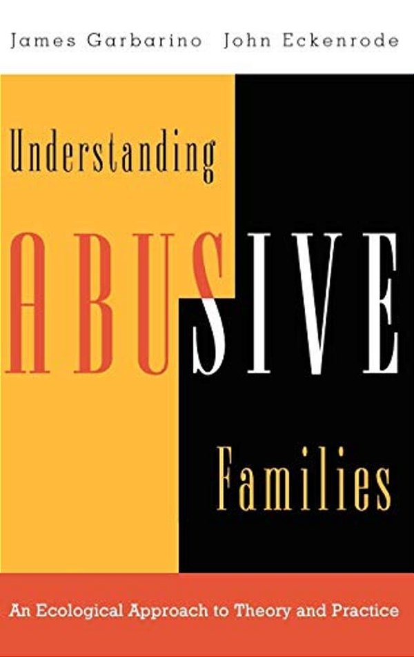 Understanding Abusive Families: An Ecological Approach To Theory And Practice-..