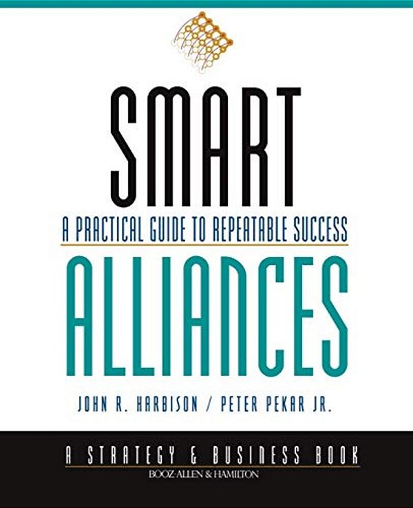 Smart Alliances: A Practical Guide To Repeatable Success-..