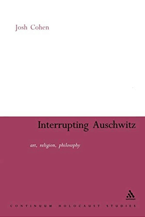 Interrupting Auschwitz: Art, Religion, Philosophy-..