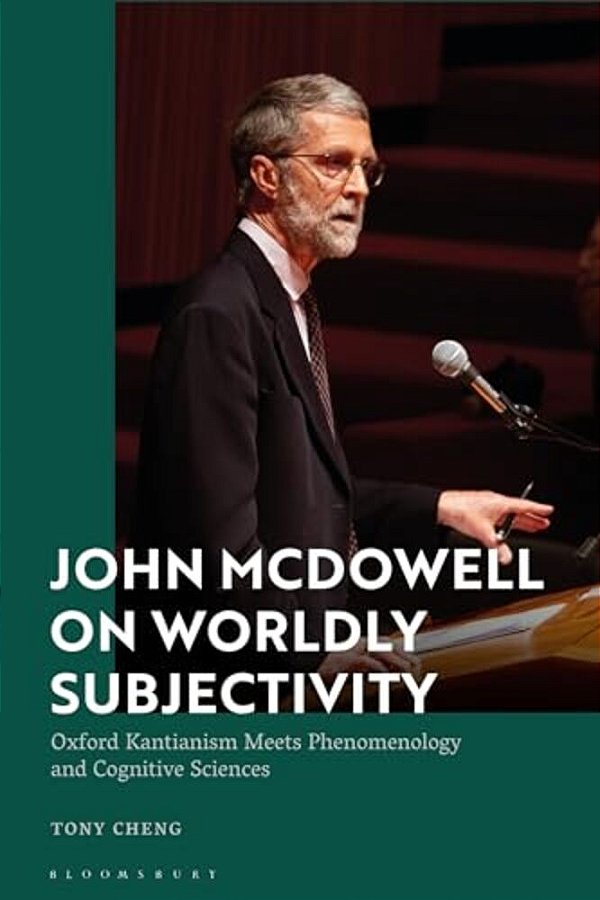 John Mcdowell On Worldly Subjectivity: Oxford Kantianism Meets Phenomenology And Cognitive Sciences-..