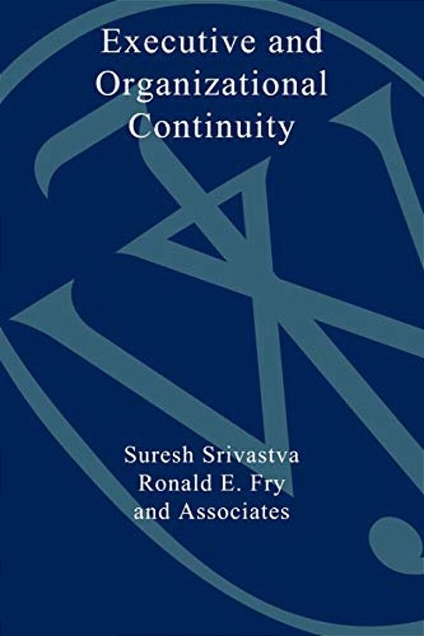 Executive And Organizational Continuity: Managing The Paradoxes Of Stability And Change-..