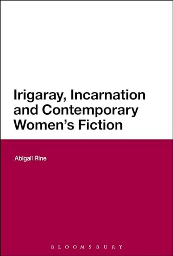 Irigaray, Incarnation And Contemporary Women's Fiction-..