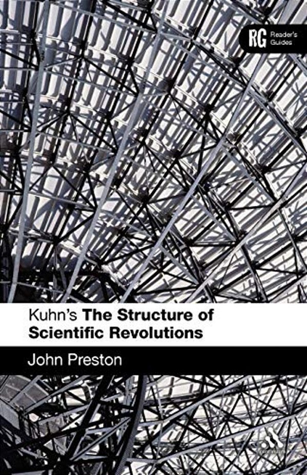 Kuhn's 'The Structure Of Scientific Revolutions': A Reader's Guide-..