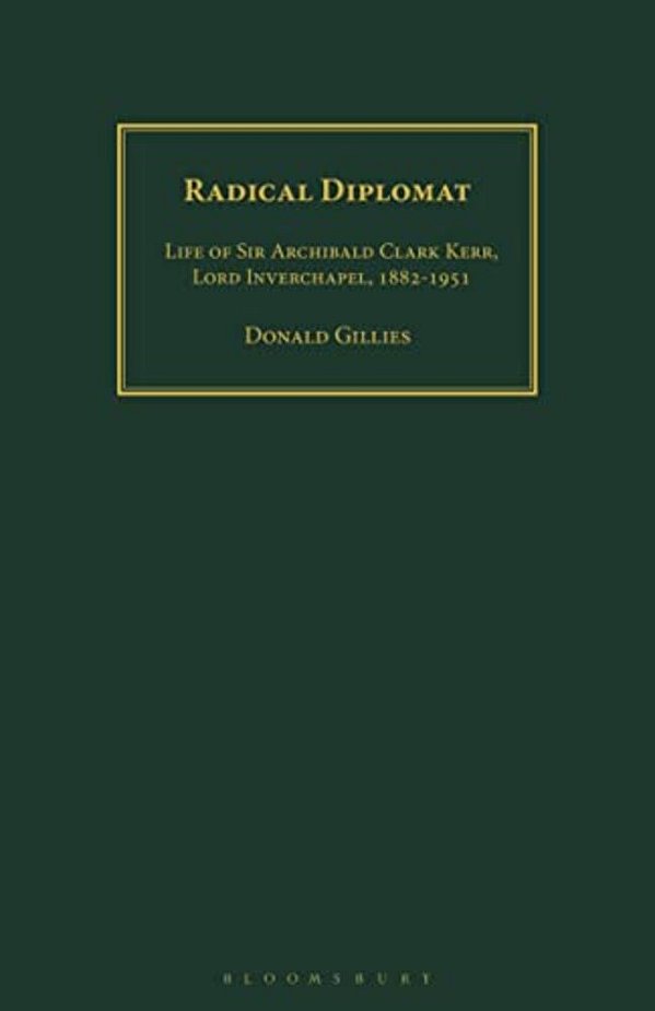 Radical Diplomat: Life Of Sir Archibald Clark Kerr, Lord Inverchapel, 1882-1951-..