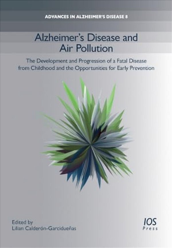 Alzheimer's Disease And Air Pollution: The Development And Progression Of A Fatal Disease From Childhood And The Opportunities For Early Prevent-..