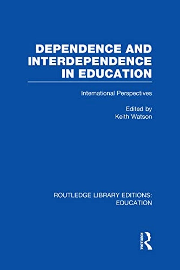 Dependence And Interdependence In Education: International Perspectives-..