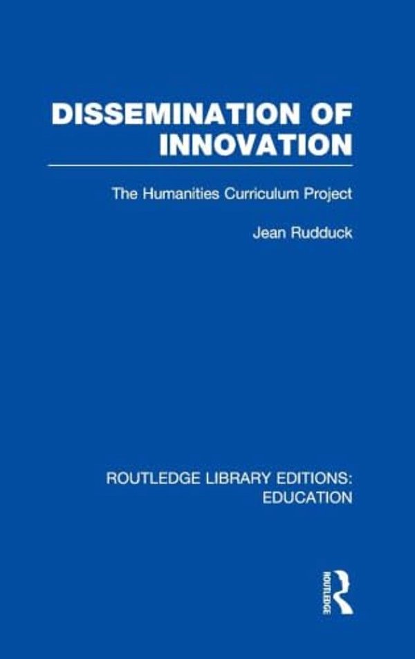 Dissemination Of Innovation (Rle Edu O): The Humanities Curriculum Project-..