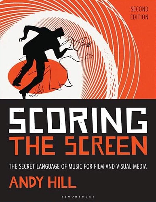 Scoring The Screen: The Secret Language Of Music For Film And Visual Media-..