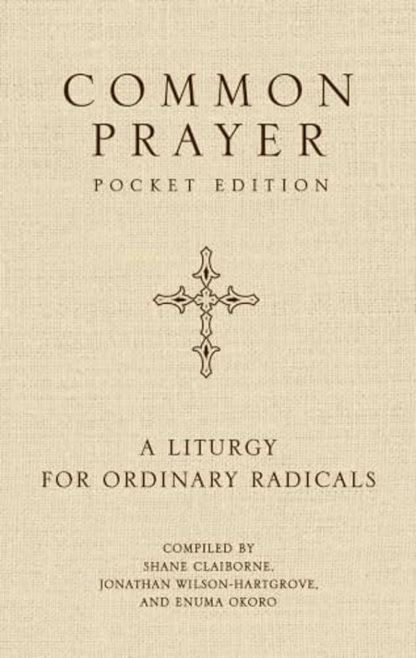 Common Prayer Pocket Edition: A Liturgy For Ordinary Radicals-..
