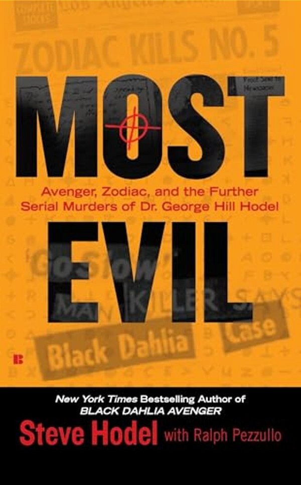 Most Evil: Avenger, Zodiac, And The Further Serial Murders Of Dr. George Hill Hodel-..