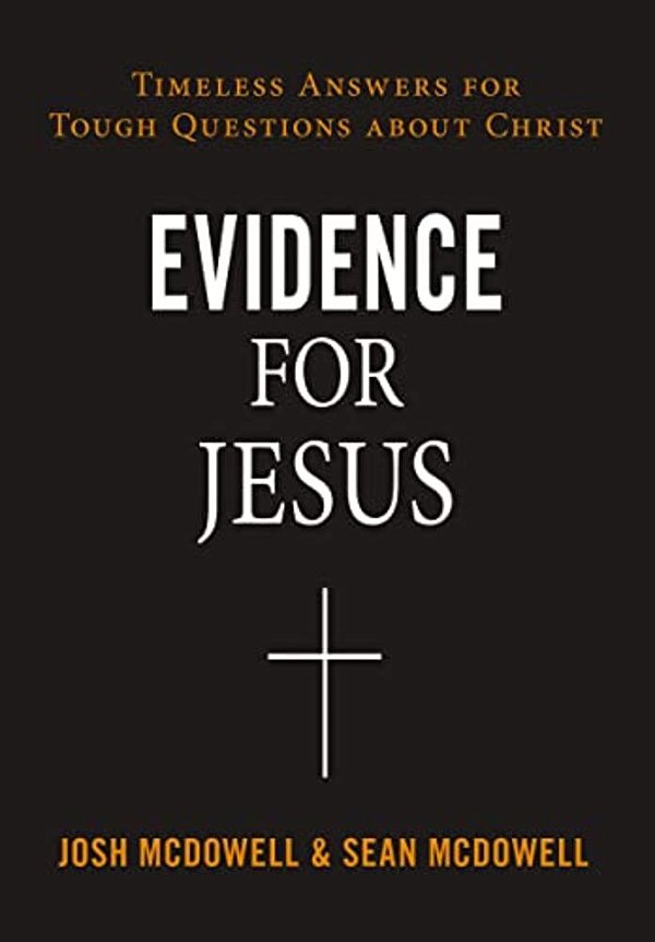 Evidence For Jesus: Timeless Answers For Tough Questions About Christ-..
