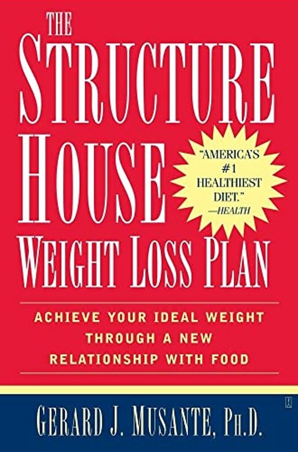 The Structure House Weight Loss Plan: Achieve Your Ideal Weight Through A New Relationship With Food-..