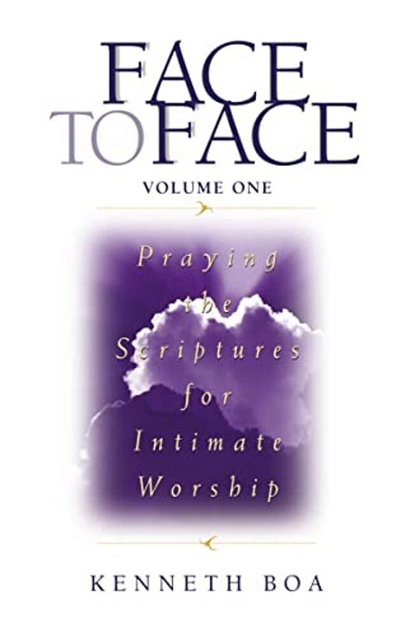 Face To Face, Volume One: Praying The Scriptures For Intimate Worship (A 90-Day Devotional)-..