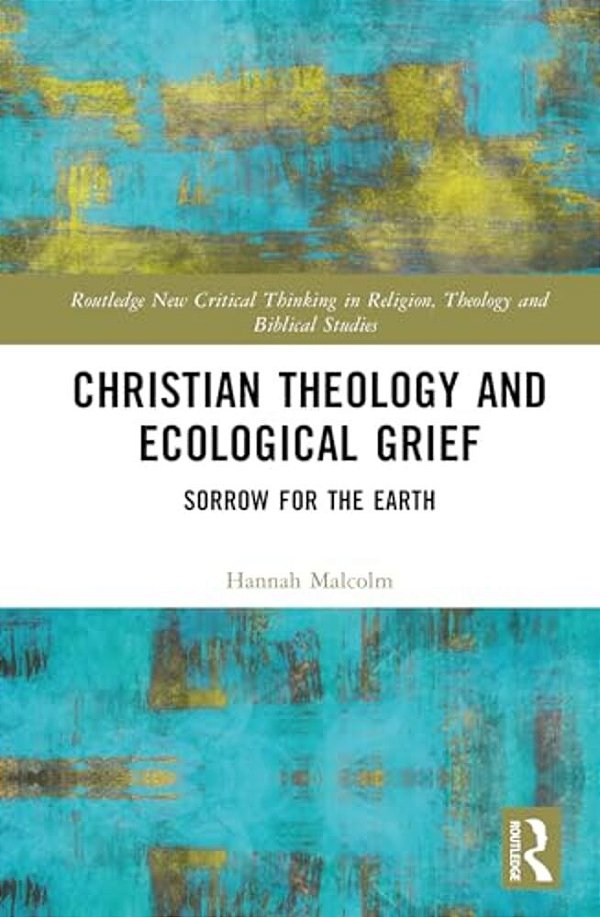 Christian Theology And Ecological Grief: Sorrow For The Earth-..